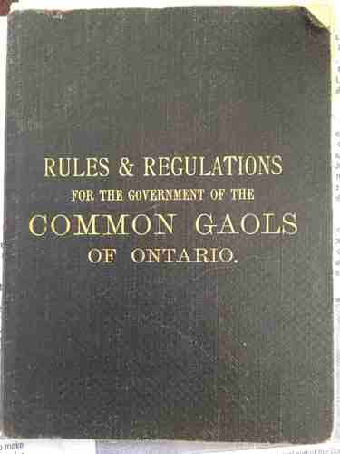 Rules and regulations for the government of the common gaols of Ontario.